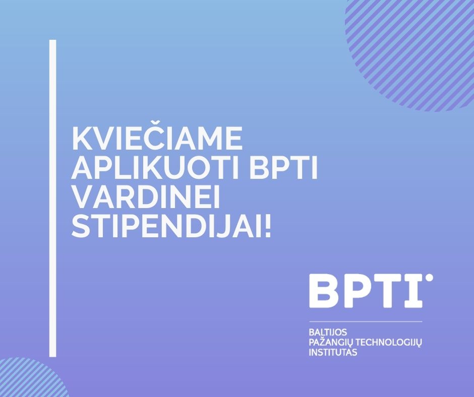 Kviečiame teikti paraiškas Baltijos pažangiųjų technologijų instituto įsteigtai vardinei stipendijai gauti